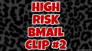 HIGH RISK BMAIL CLIP #2