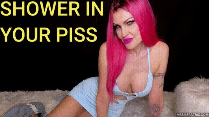 SHOWER IN YOUR PISS