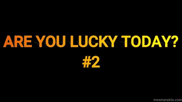 ARE YOU LUCKY TODAY? #2