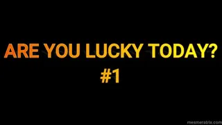 ARE YOU LUCKY TODAY? #1