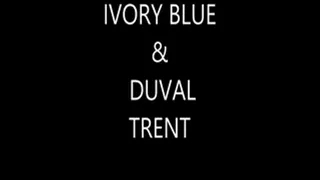 IVORY BLUE & DUVAL TRENT PART 2