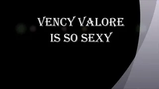 VENCY VALORE IS SO SEXY