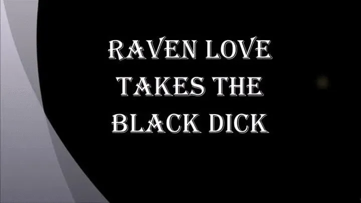 RAVEN LOVE TAKES BLACK DICK