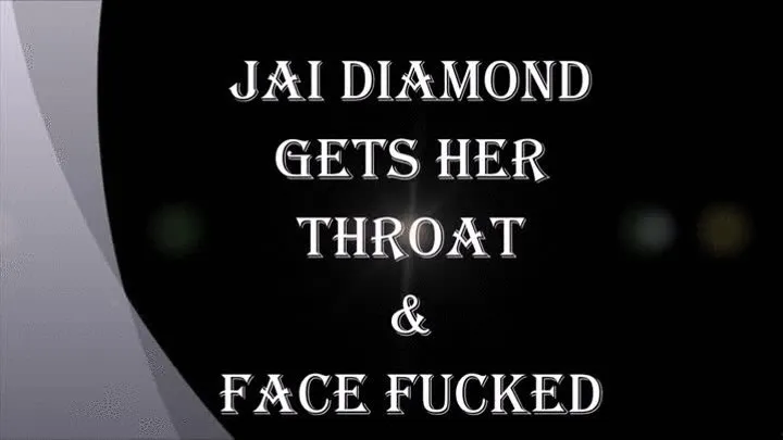 JAI DIAMOND GETS HER THROAT AND FACE FUCKED