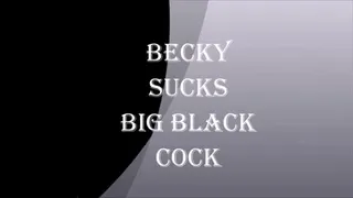 BECKY SUCKS BIG BLACK COCK