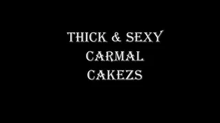 THICK AND SEXY CARMEL CAKEZS