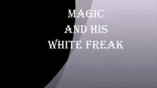 MAGIC AND HIS WHITE FREAKS