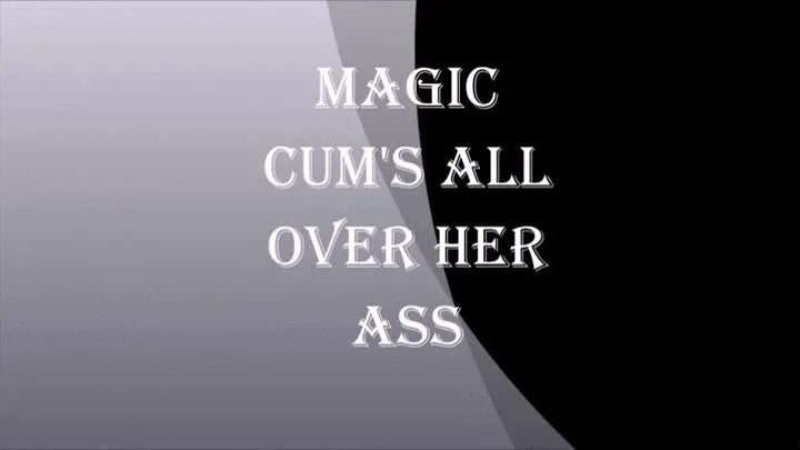 MAGIC CUMS ALL OVER HER ASS