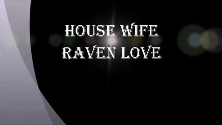 HOUSE WIFE RAVEN LOVE