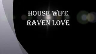 HOUSE WIFE RAVEN LOVE