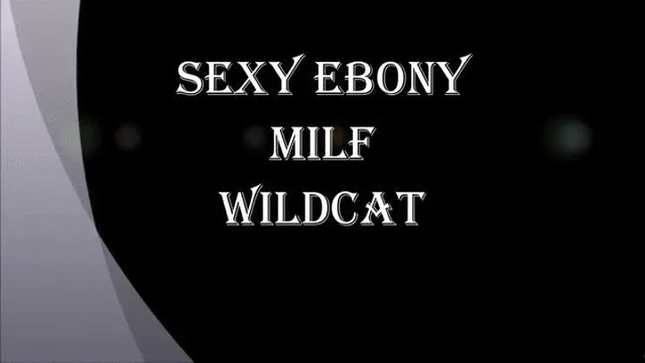 SEXY EBONY MILF WILDCAT