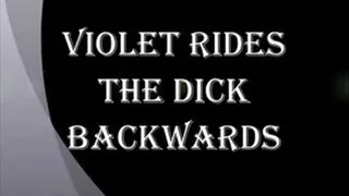 VIOLET RIDES THE DICK BACKWARDS