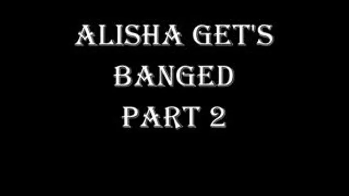 ALISHA GETS GANGBANGED PART 2