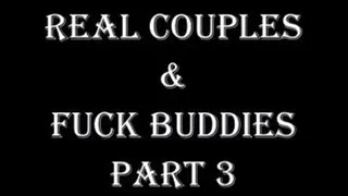 REAL COUPLES AND FUCK BUDDIES PART 3