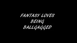 FANTASY LOVES BEING BALLGAGGED