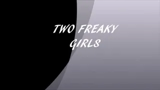 TWO FREAKY GIRLS