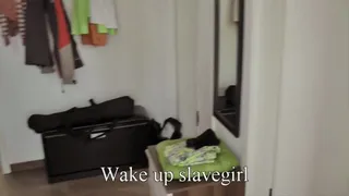 WAKE UP SLAVE GIRL