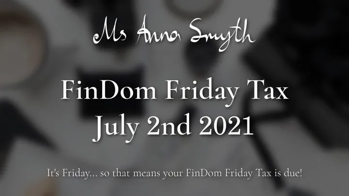 Findom Friday Tax: July 2nd 2021