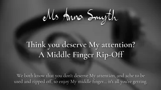 Think you deserve My attention? Middle Finger Rip-Off