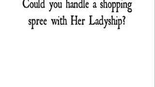 Could you handle a shopping spree with Her Ladyship?