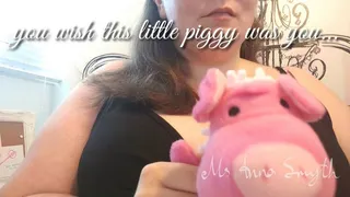 You wish you were this piggy (no audio)