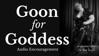 Goon for Goddess - Audio Encouragement