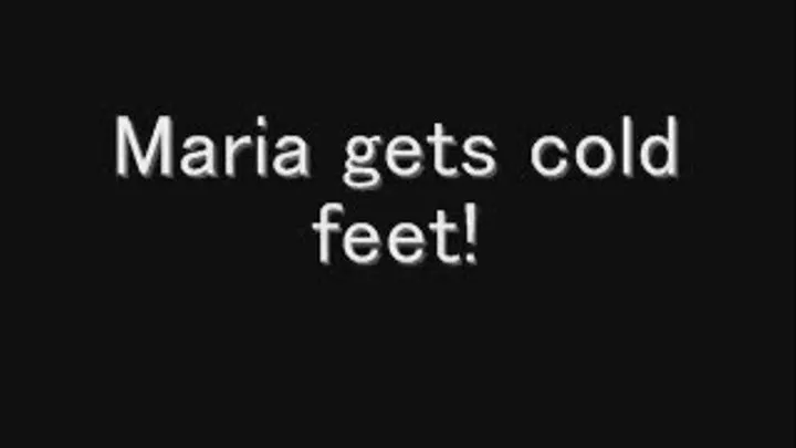 Maria's got cold feet