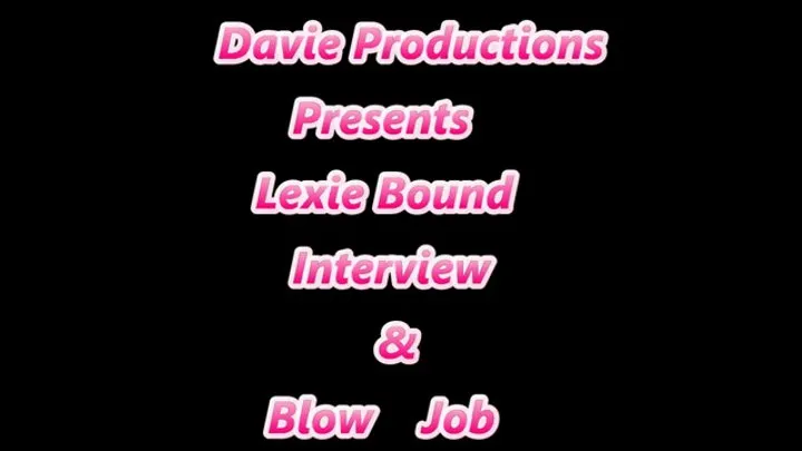 Lexie Bound Interview and Blow Job Her First Video