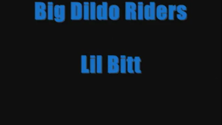 Big Black Dildo Riders Lil Bitt