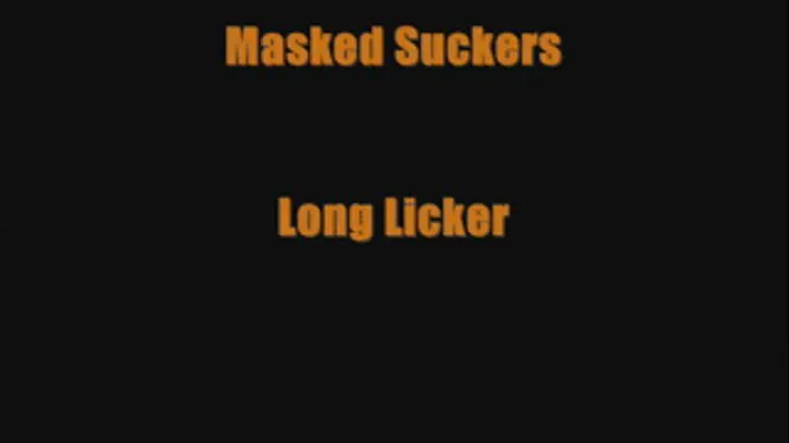 Masked Suckers (Long Lickers)