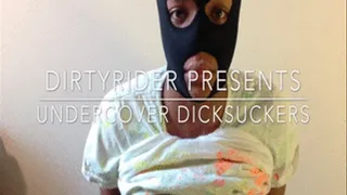 Under Cover Dick Suckers- Triple D