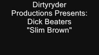 Dick Beaters (Slim Brown)