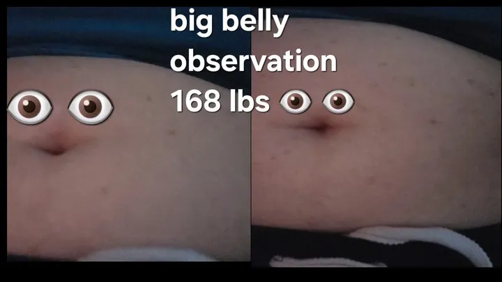 BIG BELLY OBSERVATION WHILE WATCHING SATURDAY NIGHT WEIGHT IS CURRENTLY AT 168