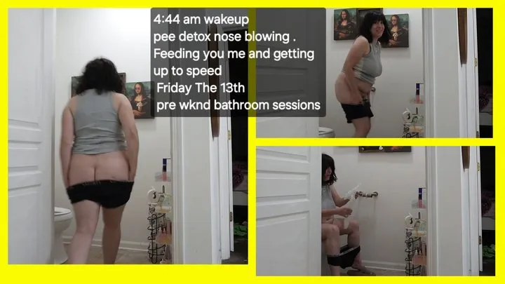 FRIDAY THE 13TH EARLY WAKEUP AM PEE DETOX FEEDING