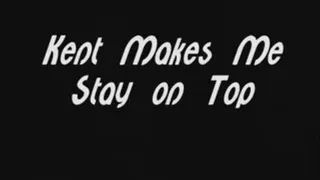 kent makes me stay on top