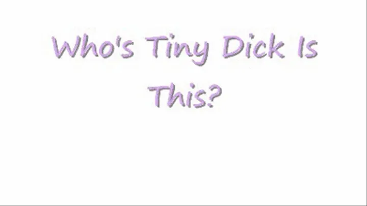 Who's Tiny Dick Is This? (quicktime)