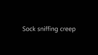 SOCK SMELLING CREEP