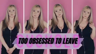 Cuckold: Too obsessed to leave