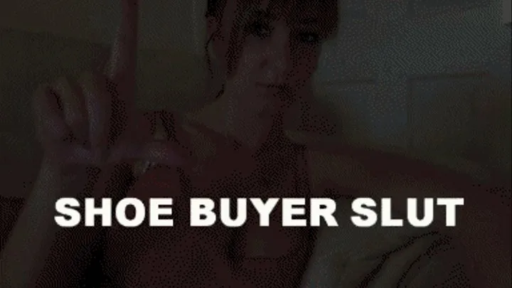 SHOE BUYER SLUT