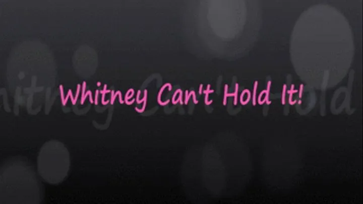 Whitney CAN'T Hold It In!