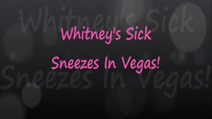 Whitney's Sick Sneezes In Vegas