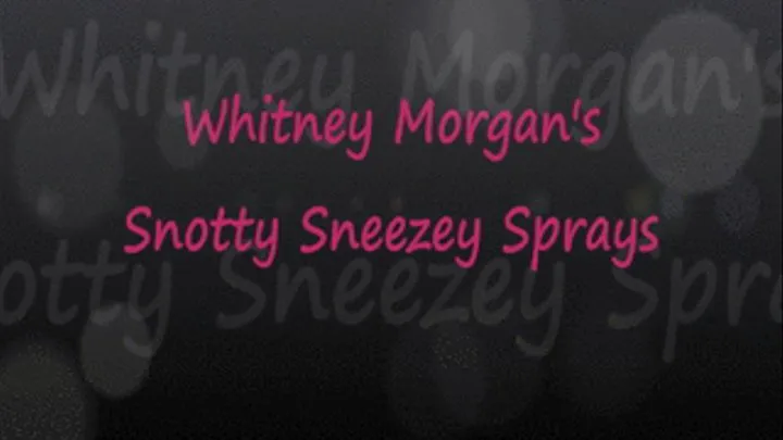 Whitney's Snotty Sneezes, Sprays, Picks, & Blows