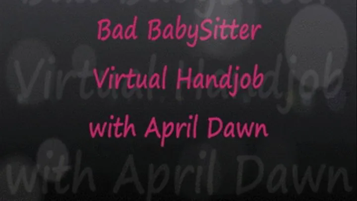 Bad Babysitter Virtual POV HJ/BJ with April Dawn