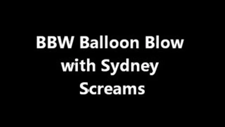 Sydney Screams BBW Balloon Blow