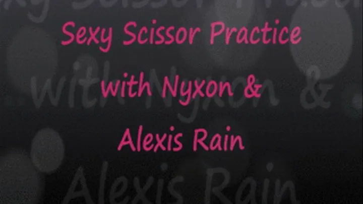 Sexy Scissor Practice: Nyxon & Alexis Rain