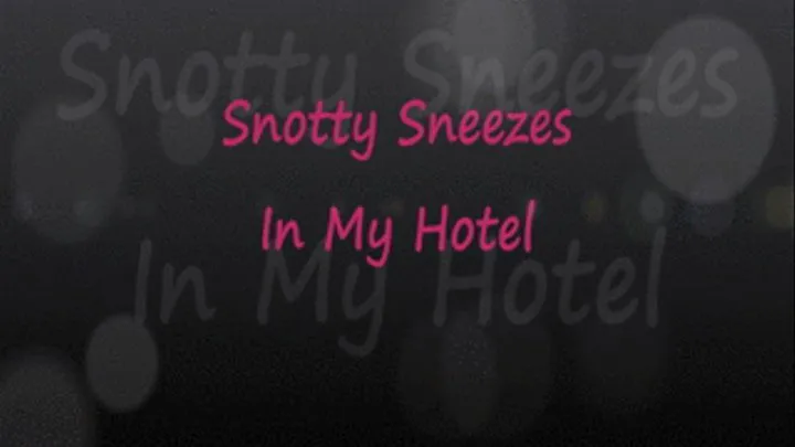 Whitney's Snotty Sneezes in Hotel Room