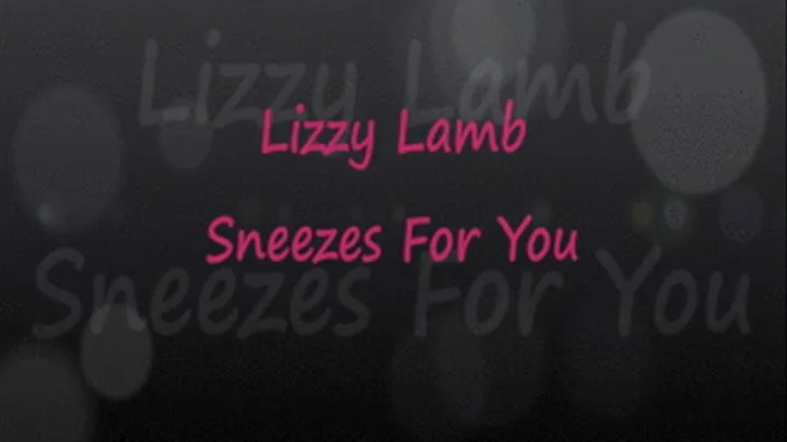 Lizzy Lamb Sneezes For You