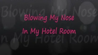 Whitney: Nose Blowing in Hotel Room