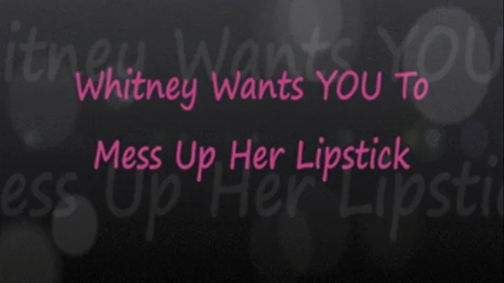 Whitney: Messy Lipstick Dirty Talk