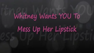 Whitney: Messy Lipstick Dirty Talk